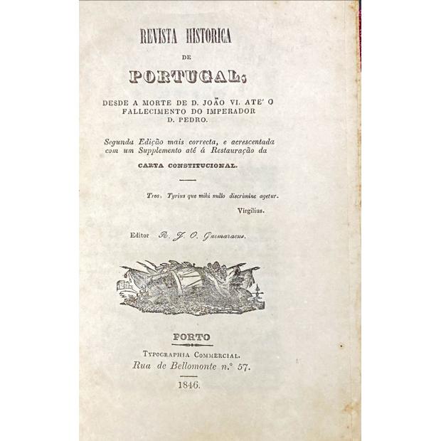 REVISTA HISTORICA DE PORTUGAL, DESDE A MORTE DE D. JOÃO VI, ATÉ O FALLECIMENTO DO IMPERRADOR D. PEDRO. Segunda Edição mais correcta, e acrescentada com um Suplemento até á Restauração da Carta Constitucional. 