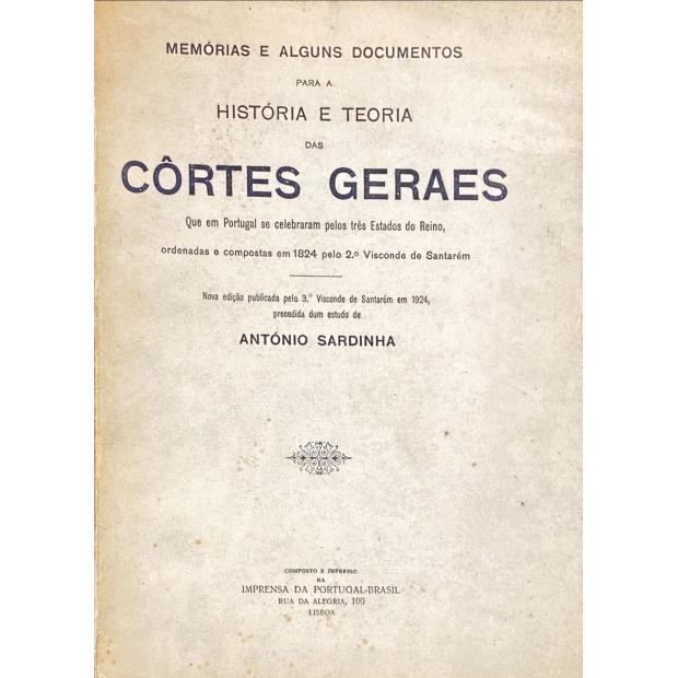 SANTARÉM, 2º Visconde de. - HISTÓRIA E TEORIA DAS CÔRTES GERAES que em Portugal se celebraram pelos três estados do reino, ordenadas e compostas em 1824 pelo 2º Visconde de Santarém. Nova edição publicada pelo 3º Visconde de Santarém em 1924, precedidas de um estudo de António Sardinha.