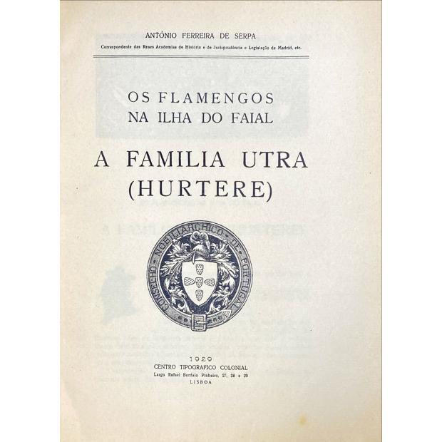 SERPA, António Ferreira de. - OS FLAMENGOS NA ILHA DO FAIAL. A FAMILIA ULTRA (HURTERE). 