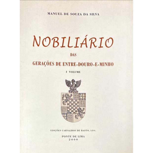 SILVA, Manuel de Souza e. - NOBILIÁRIO DAS GERAÇÕES DE ENTRE-DOURO-E-MINHO. I Volume (e II Volume).