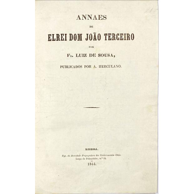 SOUSA, Fr. Luiz de. - ANNAES DE ELREI DOM JOÃO TERCEIRO, por... Publicados por A. Herculano.