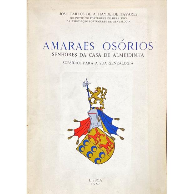 TAVARES, José Carlos de Athayde de. - AMARAES OSÓRIOS SENHORES DA CASA DE ALMEIDINHA. Subsídios para a sua genealogia. 