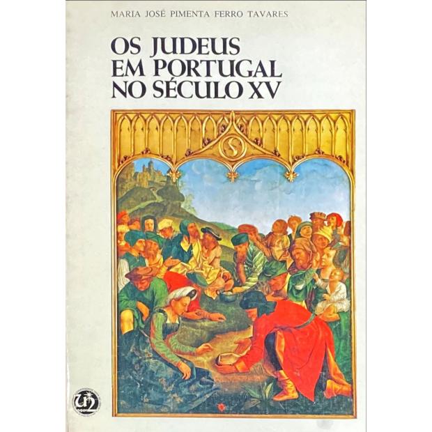 TAVARES, Maria José Pimenta Ferro. - OS JUDEUS EM PORTUGAL NO SÉCULO XV. Volume I (e Volume II). 