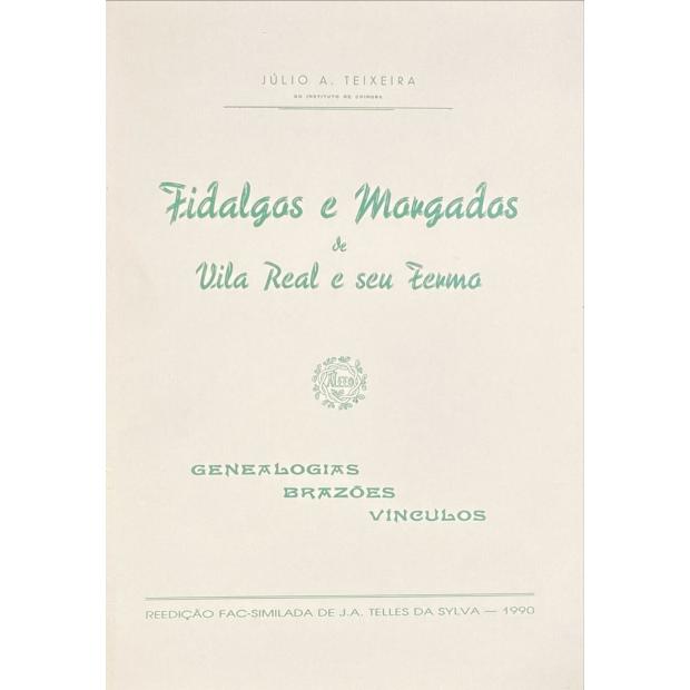 TEIXEIRA, Júlio A. - FIDALGOS E MORGADOS DE VILA REAL E SEU TERMO. Geneologias. Brasões. Vínculos.