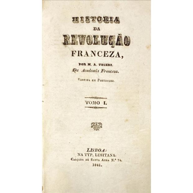 THIERS, M. A. - HISTORIA DA REVOLUÇÃO FRANCEZA. Vertida em portuguez. Tomo I (ao VI).