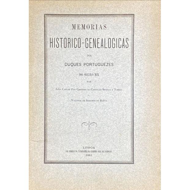 TORRES E VISCONDE DE SANCHES DE BAÊNA, João Carlos Feo Cardoso de Castello Branco e. - MEMORIAS HISTORICO-GENEALOGICAS DOS DUQUES PORTUGUEZES DO SECULO XIX. 