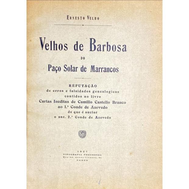 VELHO, Ernesto. - VELHOS DE BARBOSA DO PAÇO SOLAR DE MARRANCOS. Refutação de erros e falsidades genealogicas contidos no livro 