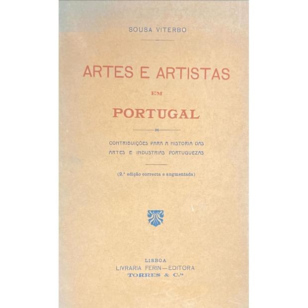 VITERBO, Francisco Marques de Sousa. - ARTES E ARTISTAS EM PORTUGAL. Contribuições para a história das artes e industrias portuguezas. (2ª edição correcta e augmentada).