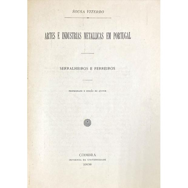 VITERBO, Francisco Marques de Sousa. - ARTES INDUSTRIAES METALLICAS EM PORTUGAL. Serralheiros e Ferreiros. Juntamos: ARTES INDUSTRIAES E INDUSTRIAS PORTUGUEZAS.