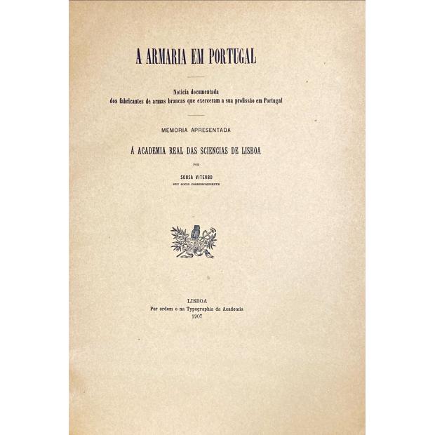 VITERBO, Francisco Marques de Sousa. - A ARMARIA EM PORTUGAL. Noticia documentada dos fabricantes de armas brancas que exerceram a sua profissão em Portugal. 