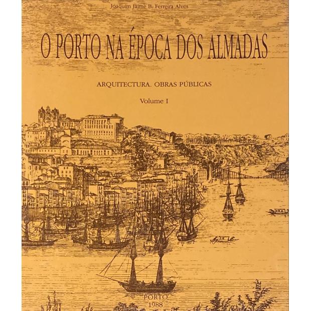 ALVES, Joaquim Jaime B. Ferreira - O PORTO NA ÉPOCA DOS ALMADAS. Arquitetura. Obras Públicas. Volume I (e Volume II). Dissertação de Doutoramento do autor em História da Arte.