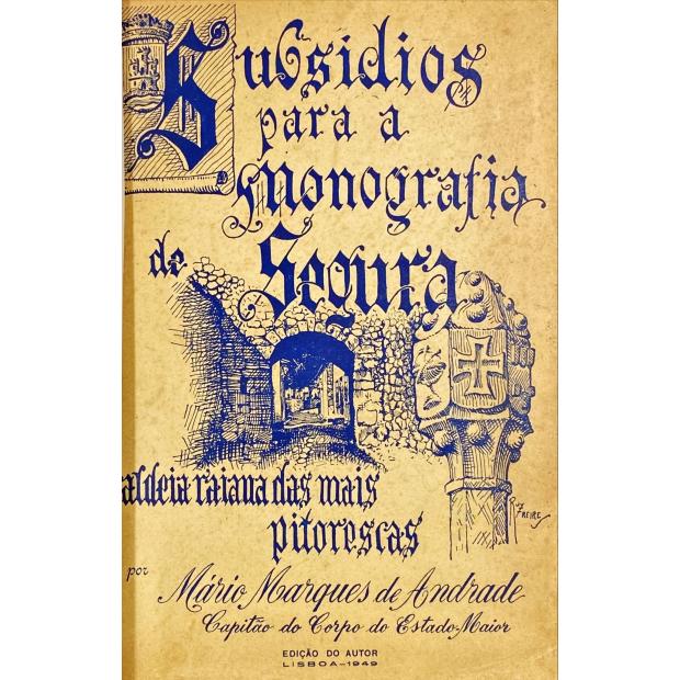 ANDRADE, Mário Marques de. - SUBSIDIOS PARA A MONOGRAFIA DE SEGURA ALDEIA RAIANA DAS MAIS PITORESCAS. Prefácio do distinto etnógrafo Dr. Jaime Lopes Dias.