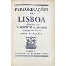 ARAÚJO, Norberto de. - PEREGRINAÇÕES EM LISBOA. Descritas por... acompanhadas por Martins Barata. Livro I (ao Livro XV + 3 Índices).