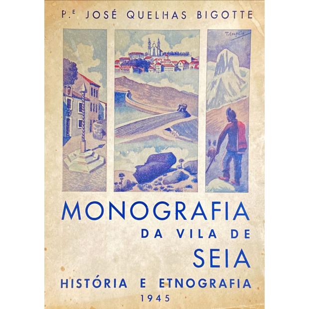 BIGOTTE, J. Quelhas. - MONOGRAFIA DA VILA E CONCELHO DE SEIA. História e etnografia. 