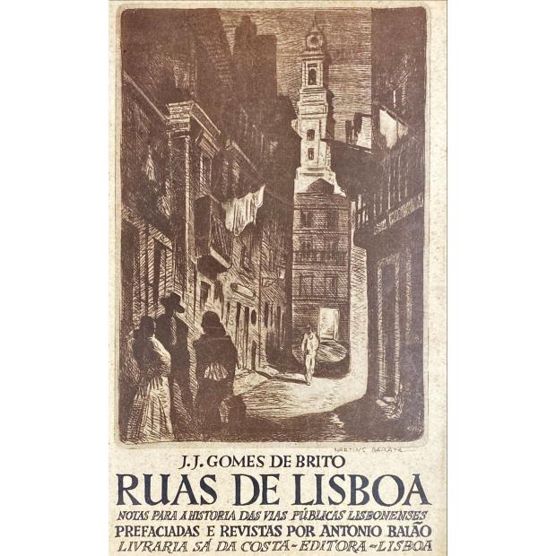 BRITO, J. J. Gomes de. - RUAS DE LISBOA. Notas para a história das vias públicas lisbonenses. Obra póstuma. Revista e prefaciada por António Baião. Volume Primeiro (ao Volume Terceiro). 