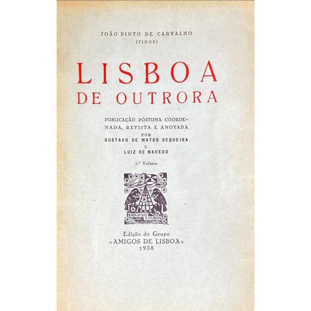 CARVALHO (TINOP), João Pinto de. - LISBOA DE OUTRORA. Publicação póstuma coordenada e anotada por Gustavo de Matos Sequeira e Luiz de Macedo. 1º Volume (ao 3º Volume). 