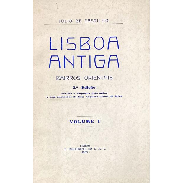 CASTILHO, Júlio de. - LISBOA ANTIGA. BAIRROS ORIENTAIS. Volume I (ao Volume XII). Juntamos: CONQUISTA DE LISBOA AOS MOUROS. (1147). Narração pelos Cruzados Osberno e Arnulfo, testemunhas presenciais do cerco. Texto latino e sua tradução para português pelo Dr. José Augusto de Oliveira. Prefácio do Engenheiro Augusto Vieira da Silva. 2ª edição e O CÊRCO DE LISBOA em 1147. Narrativa do glorioso feito conforme os documentos coevos, pelo Dr. José Augusto de Oliveira. 1938. 