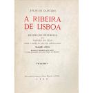 CASTILHO, Júlio de. - A RIBEIRA DE LISBOA. Descrição histórica da margem do Tejo desde a Madre de Deus até Santos-o-Velho.