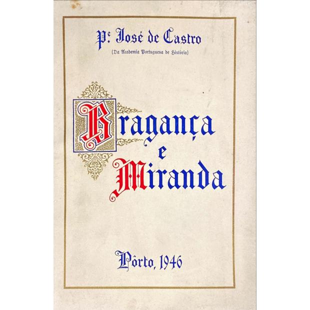 CASTRO, Pe. José de. - BRAGANÇA E MIRANDA. (Bispado). Volume I (ao Volume IV). 