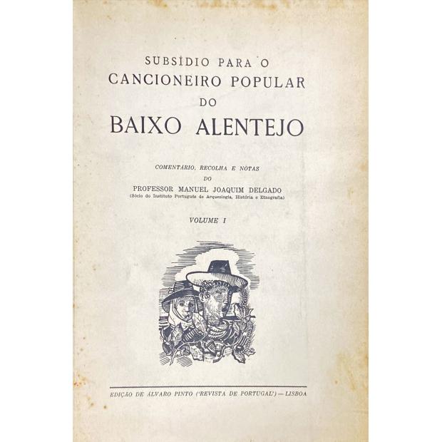 DELGADO, Manuel Joaquim. - SUBSIDIO PARA O CANCIONEIRO POPULAR DO BAIXO ALENTEJO. Comentário, recolha e notas do Professor... Volume I (e II).