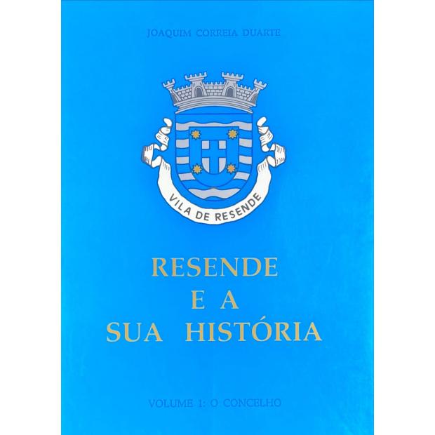 DUARTE, Joaquim Correia. - RESENDE E A SUA HISTÓRIA. Vol.1- O Concelho. Vol. 2 - As Freguesias. 