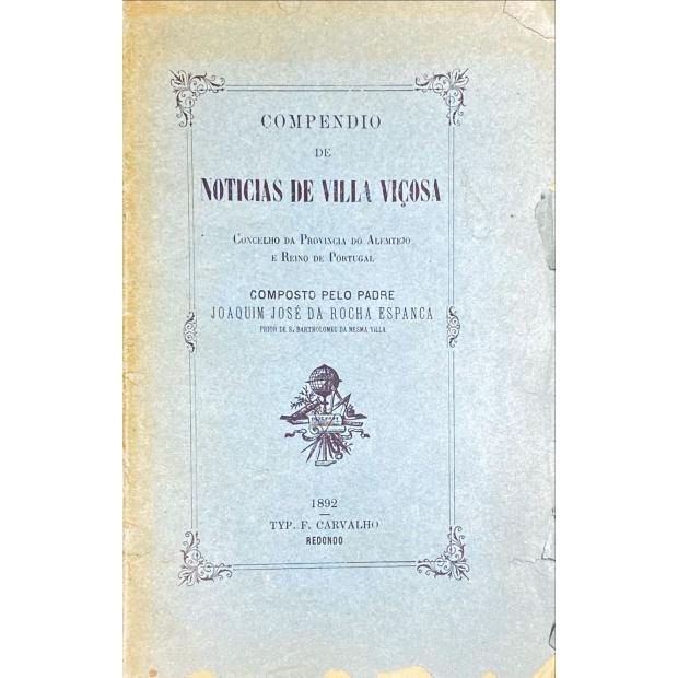 ESPANCA, Padre Joaquim José da Rocha. - COMPENDIO DE NOTÍCIAS DE VILLA VIÇOSA CONCELHO DA PROVINCIA DO ALEMTEJO E REINO DE PORTUGAL.