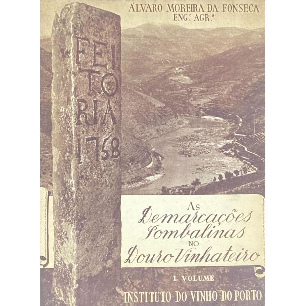 FONSECA, Álvaro Moreira da. - AS DEMARCAÇÕES POMBALINAS NO DOURO VINHATEIRO. I Volume (ao III).