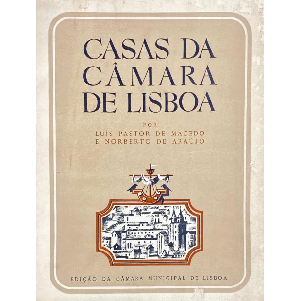 MACEDO E NORBERTO DE ARAÚJO, Luis Pastor de. - CASAS DA CÂMARA DE LISBOA. 