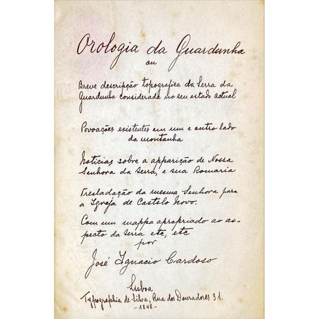 MANUSCRITO. OROLOGIA DA GARDUNHA, ou breve descripção topográfica da Serra da Gardunha considerada no seu estado actual. Povoações existentes em um, e outro lado da montanha, noticias sobre a aparição de Nossa Senhora da Serra, e sua romaria, tresladação da mesma Senhora para a Igreja de Castello Novo. Com um mapa apropriado ao aspecto da serra por José Ignacio Cardoso.