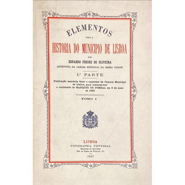 OLIVEIRA, Eduardo Freire de. - ELEMENTOS PARA A HISTÓRIA DO MUNICIPIO DE LISBOA. Volume I (ao Volume XVII + 2 Índices).