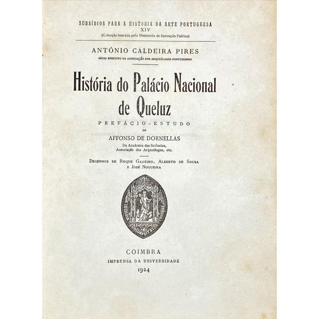 PIRES, António Caldeira. - HISTÓRIA DO PALÁCIO NACIONAL DE QUELUZ. Prefácio-estudo de Afonso Dornellas. Desenhos de Roque Gameiro, Alberto de Sousa e José Nogueira.