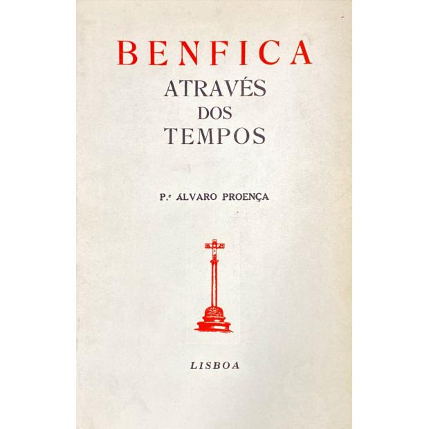 PROENÇA, Pe. Álvaro. - BENFICA ATRAVÉS DOS TEMPOS. 