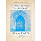 ROSA, José António Pinheiro e. - A CATEDRAL DO ALGARVE E O SEU CABIDO. Sé em Faro. Volume I (e Volume II). 