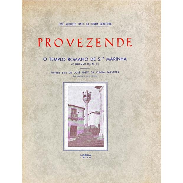 SAAVEDRA, José Augusto Pinto da. - PROVEZENDE ANTIGO E MODERNO: O TEMPLO ROMANO DE S.TA MARINHA DE PROVEZENDE (SÉCULO V DA E.C.).