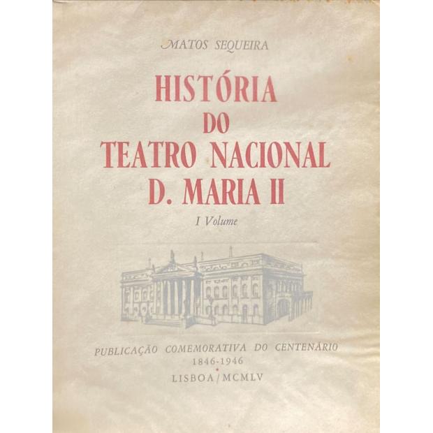 SEQUEIRA, Gustavo de Matos. - HISTÓRIA DO TEATRO NACIONAL D. MARIA II. 1º Volume (e II Volume). 