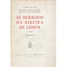 SILVA, A. Vieira da. - AS MURALHAS DA RIBEIRA DE LISBOA. Volume I (e Volume II). 