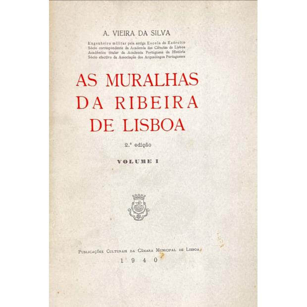 SILVA, A. Vieira da. - AS MURALHAS DA RIBEIRA DE LISBOA. Volume I (e Volume II). 