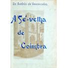 VASCONCELOS, Dr. António Garcia Ribeiro de. - SÉ VELHA DE COIMBRA. (Apontamentos para a sua história). Vol. I (ao II + fasc.) 