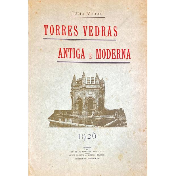 VIEIRA, Júlio. - TORRES VEDRAS ANTIGA E MODERNA. 