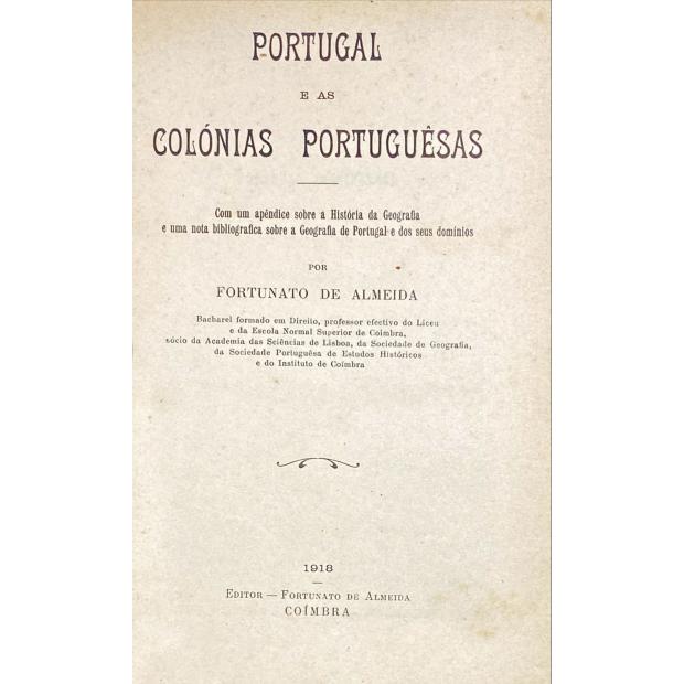 ALMEIDA, Fortunato de. - PORTUGAL E AS COLÓNIAS PORTUGUÊSAS. Com um apêndice sobre a história da geografia e uma nota bibliográfica sobre a geografia de Portugal e dos seus domínios. 