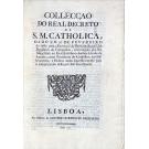 ALVARÁ. - COLECCAO DO REAL DECRETO DE S. M. CATHOLICA, DADO EM 27 DE FEVEREIRO de 1767, para a Execução da Desnaturalização dos Regulares da Companhia, encarregada por Sua Magestade ao Excellentíssimo Senhor Conde de Aranda, como Prezidente do Conselho: das Instrucçoens, e Ordens dadas sucessivamente para o cumprimento della por Sua Excellencia. 