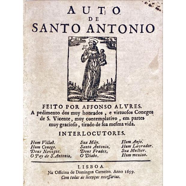 ALVRES, Affonso. - AUTO DE SANTO ANTONIO feito por… A pedimento dos muy honrados, e virtuosos conegos de S. Vicente, muy contemplativo, em partes muy gracioso, tirado da sua mesma vida.