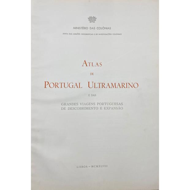 ATLAS DE PORTUGAL ULTRAMARINO. E das grandes viagens portuguesas de descobrimentos e expansão. 