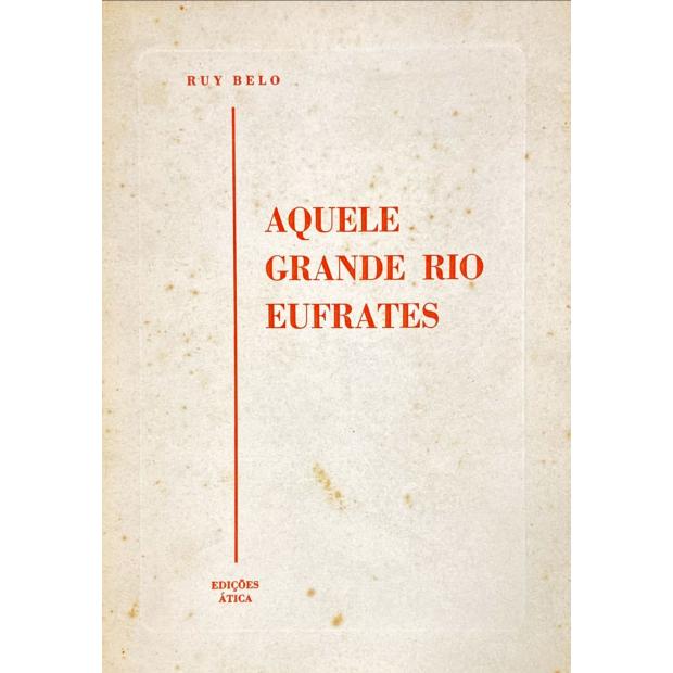 BELO, Ruy. - AQUELE GRANDE RIO EUFRATES.