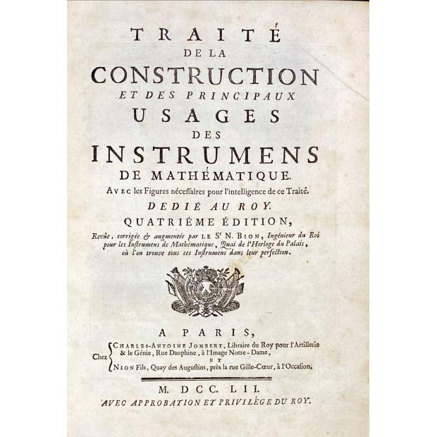 BION, Nicolas. - TRAITÉ DE LA CONSTRUCTION ET DES PRINCIPAUX USAGES DES INSTRUMENS DE MATHÉMATIQUE. Avec les figures nécessaires pour l’intelligence de ce Traité. Dedié au Roy. Quatriéme Édition.