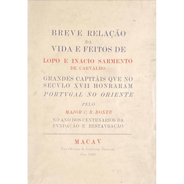 BOXER, C. R. - BREVE RELAÇÃO da Vida e Feitos de Lopo e Inacio Sarmento de Carvalho. Grandes Capitães que no século XVII honraram Portugal no Oriente. 