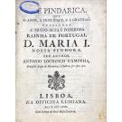 CAMINHA, António Lourenço. - ODE PINDERICA, que o amor, a fidelidade, e a gratidão consagram a muito poderosa Rainha de Portugal D. Maria I.