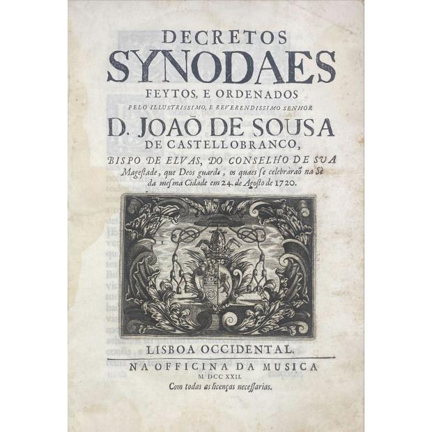 CASTELO BRANCO, D. João de Sousa de. - DECRETOS SYNODAES FEYTOS E ORDENADOS PELO ILLUSTRISSIMO. E REVERENDISSIMO. SENHOR D. JOÃO DE SOUSA DE CASTELLO BRANCO, BISPO DE ELVAS, DO CONSELHO DE SVA Magestade, que Deos guarde, os quaes se celebrarão na Sé da mesma Cidade em 24. De agosto de 1720. (Brasão de armas). 