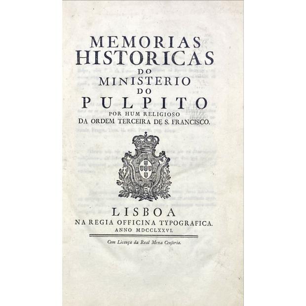 CENACULO, Manuel do. - MEMORIAS HISTORICAS DO MINISTERIO DO PULPITO POR HUM RELIGIOSO DA ORDEM TERCEIRA DE S. FRANCISCO. (Brasão de armas de Portugal). 