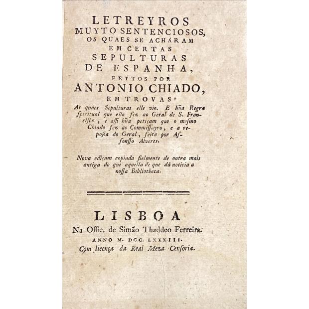 CHIADO, Antonio. - LETREYROS MUYTO SENTENCIOSOS, os quaes se acharam em certas sepulturas de Espanha.